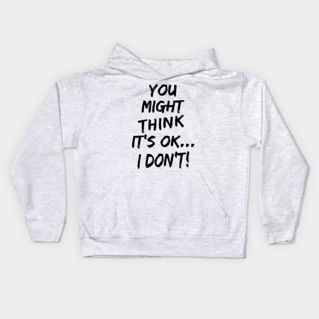 You Might Think It's OK Kids Hoodie by skittlemypony